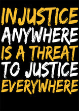 Load image into Gallery viewer, Direct to film - Injustice Anywhere is a Threat to Justice Everywhere